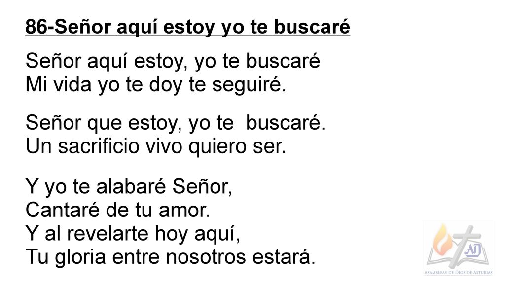Señor aquí estoy, yo te buscaré Mi vida yo te doy te seguiré.