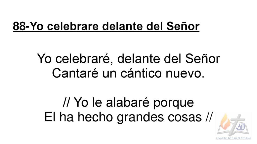 Yo celebraré, delante del Señor Cantaré un cántico nuevo.