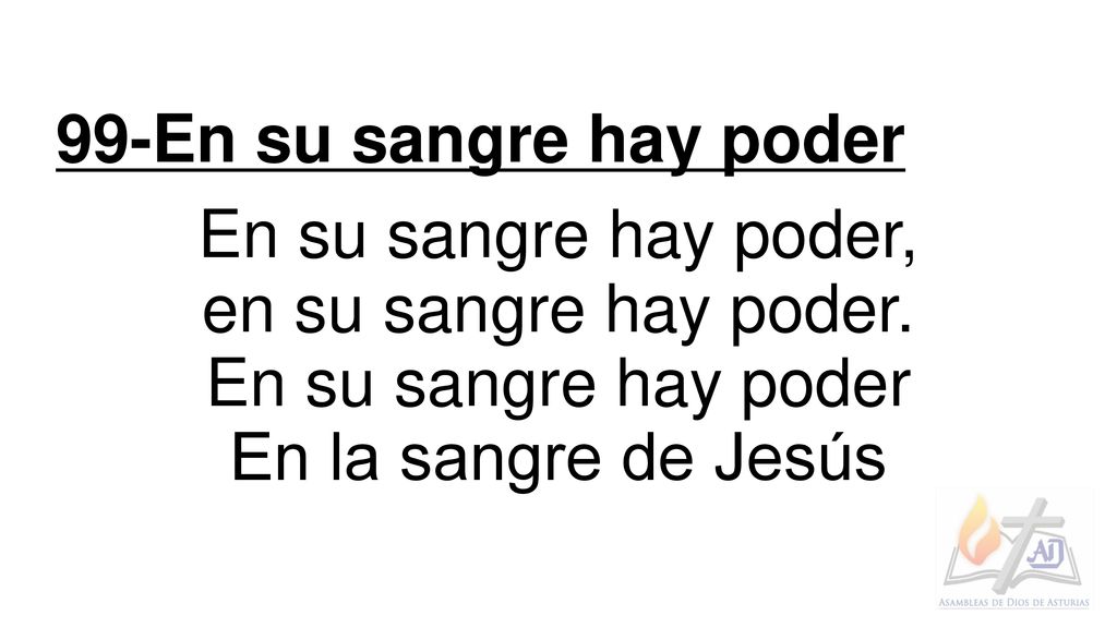 99-En su sangre hay poder En su sangre hay poder, en su sangre hay poder. En su sangre hay poder.