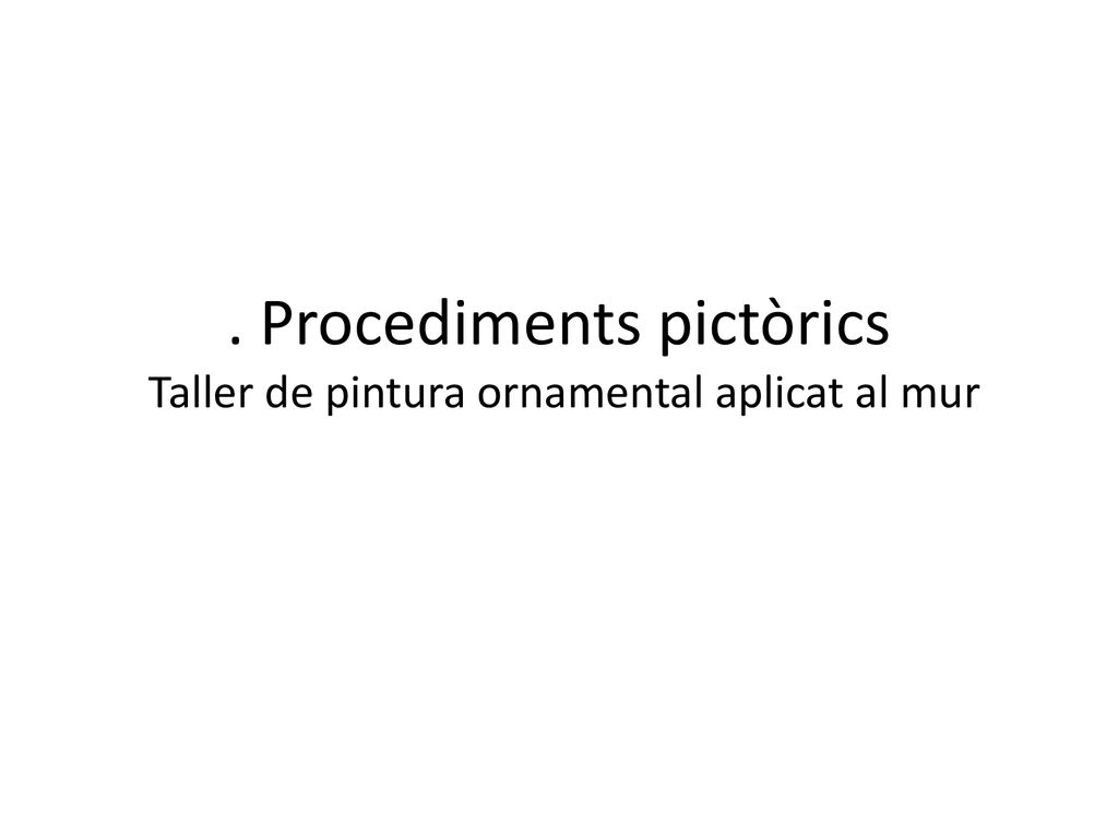 . Procediments pictòrics Taller de pintura ornamental aplicat al mur