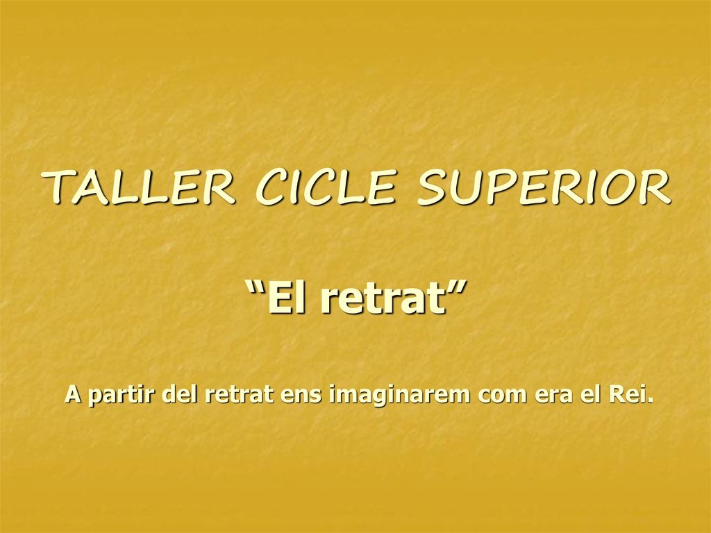 TALLER CICLE SUPERIOR El retrat A partir del retrat ens imaginarem com era el Rei.