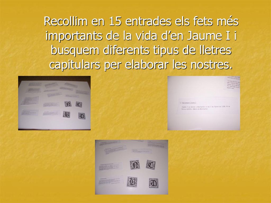 Recollim en 15 entrades els fets més importants de la vida d’en Jaume I i busquem diferents tipus de lletres capitulars per elaborar les nostres.