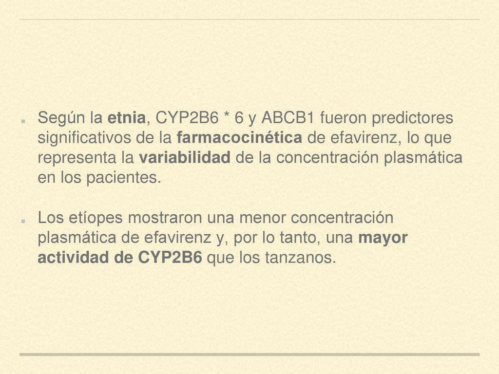 Según la etnia, CYP2B6 * 6 y ABCB1 fueron predictores significativos de la farmacocinética de efavirenz, lo que representa la variabilidad de la concentración plasmática en los pacientes.
