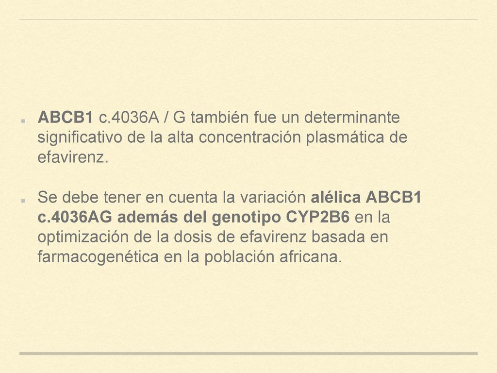 ABCB1 c.4036A / G también fue un determinante significativo de la alta concentración plasmática de efavirenz.