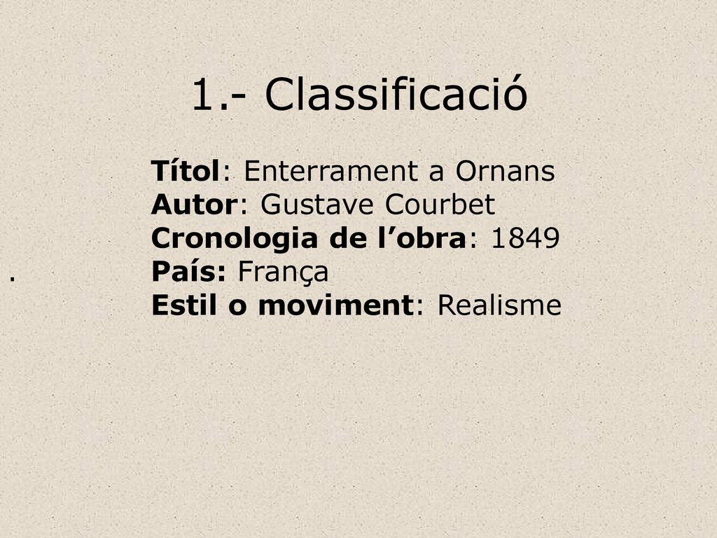 1.- Classificació Autor: Gustave Courbet Cronologia de l’obra: 1849