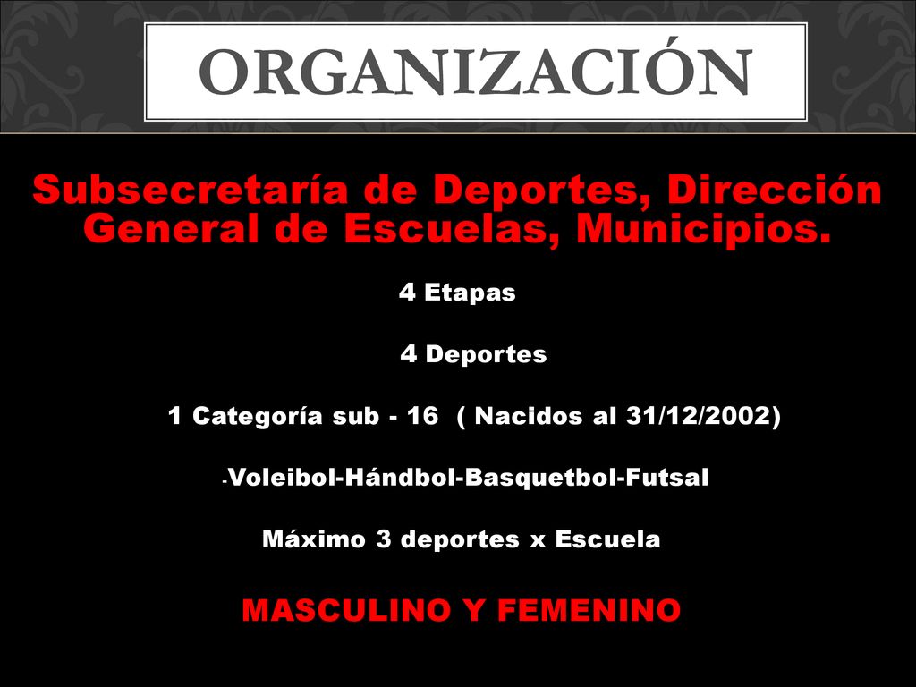 Organización Subsecretaría de Deportes, Dirección General de Escuelas, Municipios. 4 Etapas. 4 Deportes.