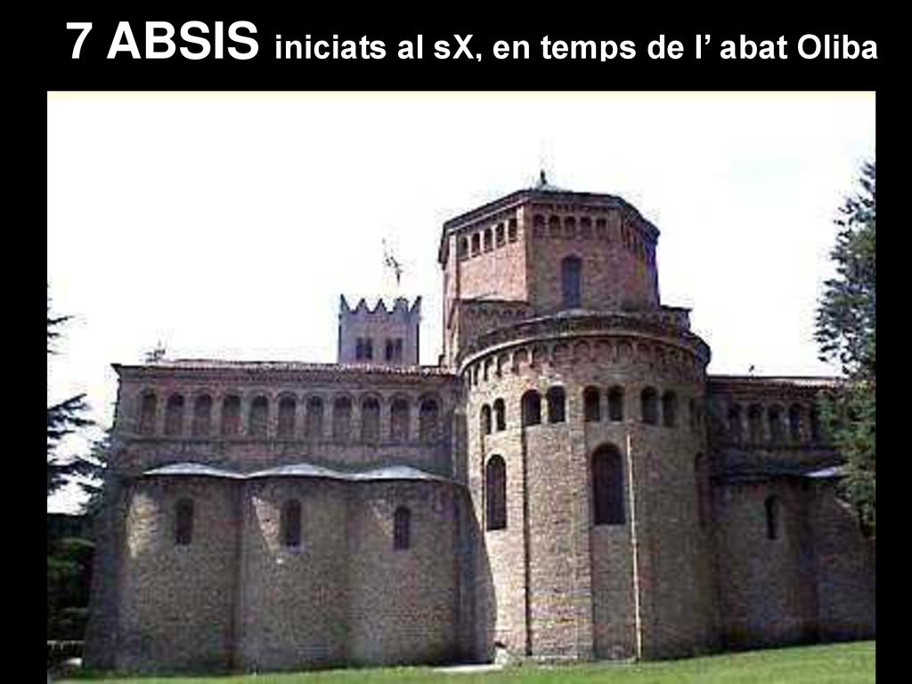 7 ABSIS iniciats al sX, en temps de l’ abat Oliba