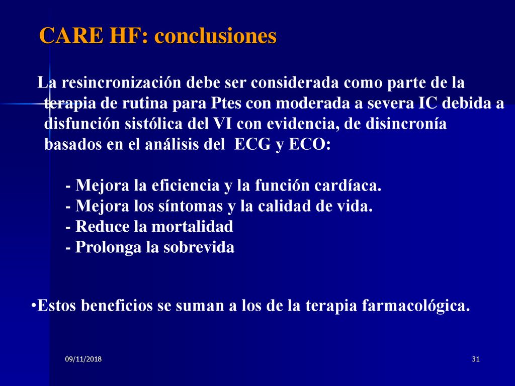 CARE HF: conclusiones La resincronización debe ser considerada como parte de la. terapia de rutina para Ptes con moderada a severa IC debida a.