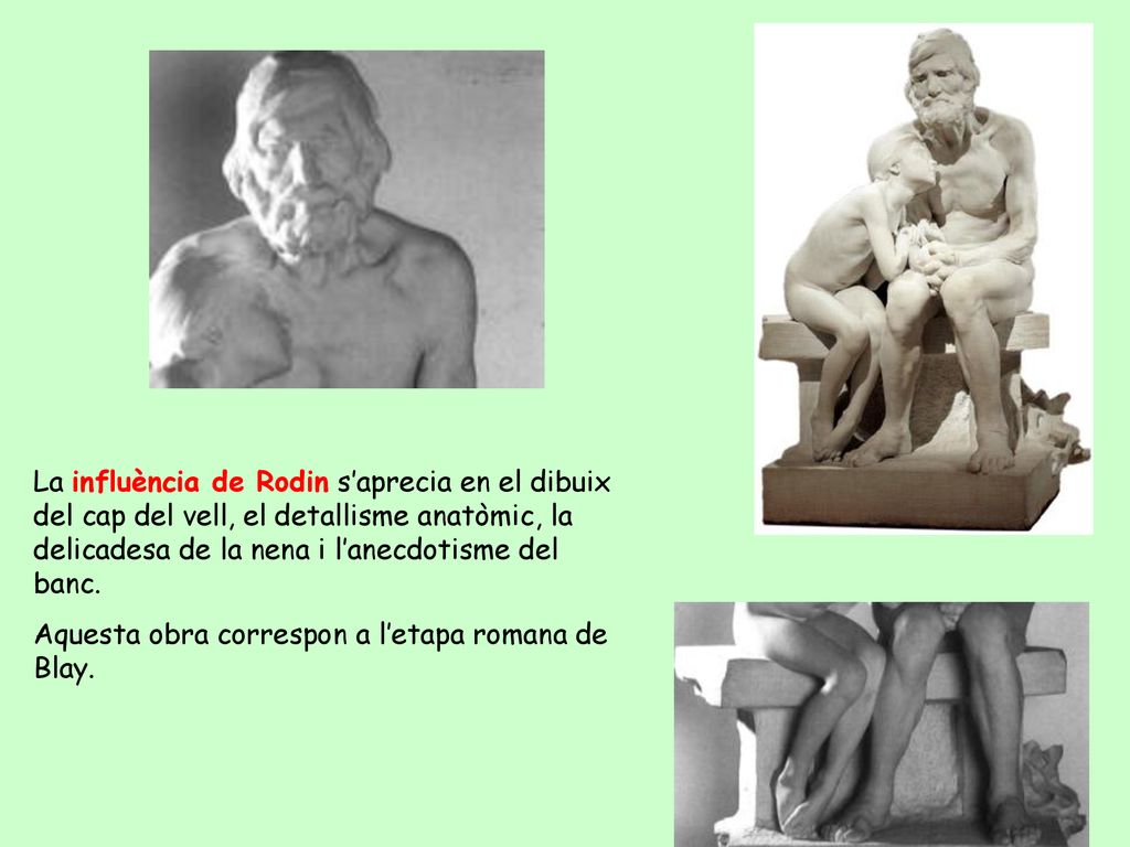 La influència de Rodin s’aprecia en el dibuix del cap del vell, el detallisme anatòmic, la delicadesa de la nena i l’anecdotisme del banc.