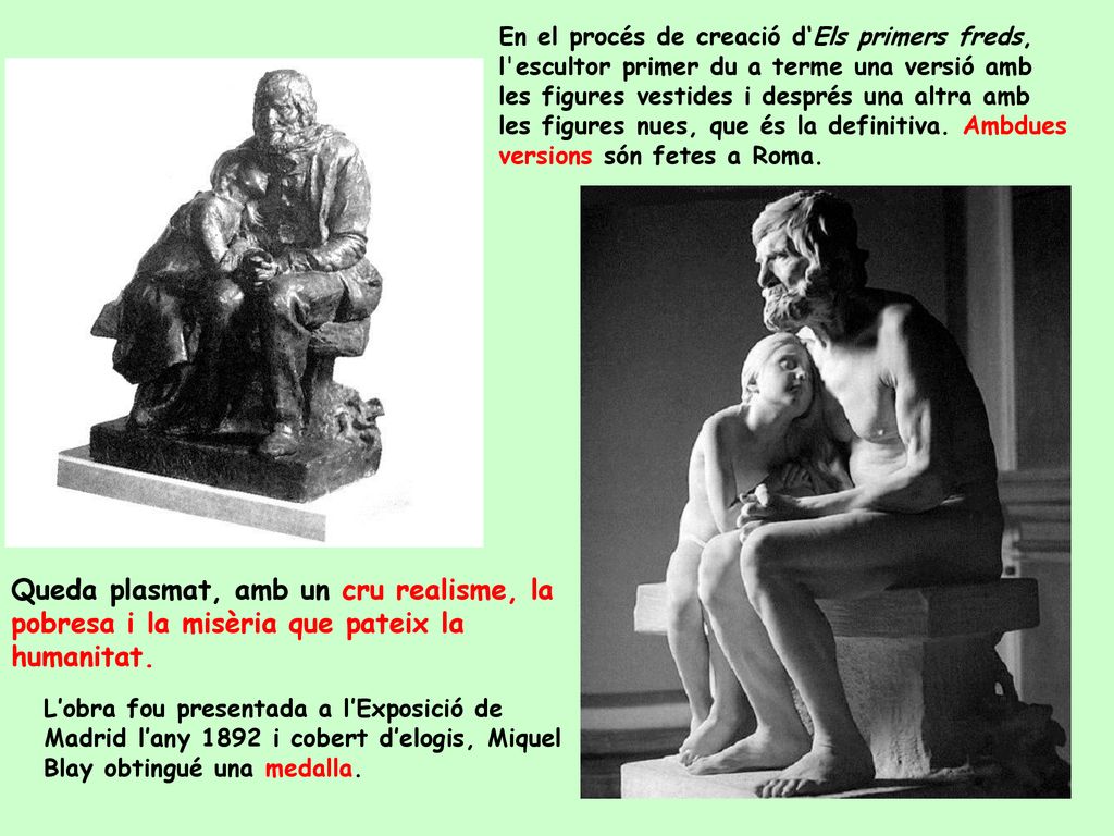 En el procés de creació d‘Els primers freds, l escultor primer du a terme una versió amb les figures vestides i després una altra amb les figures nues, que és la definitiva. Ambdues versions són fetes a Roma.