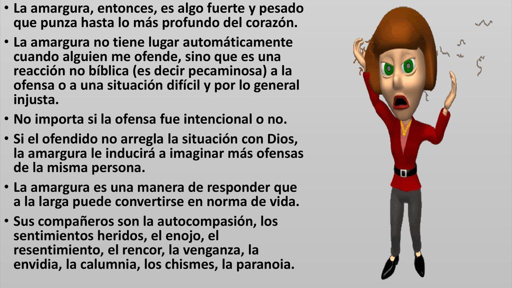 La amargura, entonces, es algo fuerte y pesado que punza hasta lo más profundo del corazón.