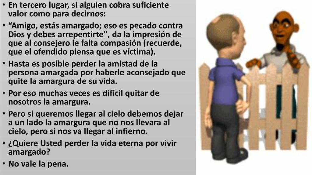 En tercero lugar, si alguien cobra suficiente valor como para decirnos: