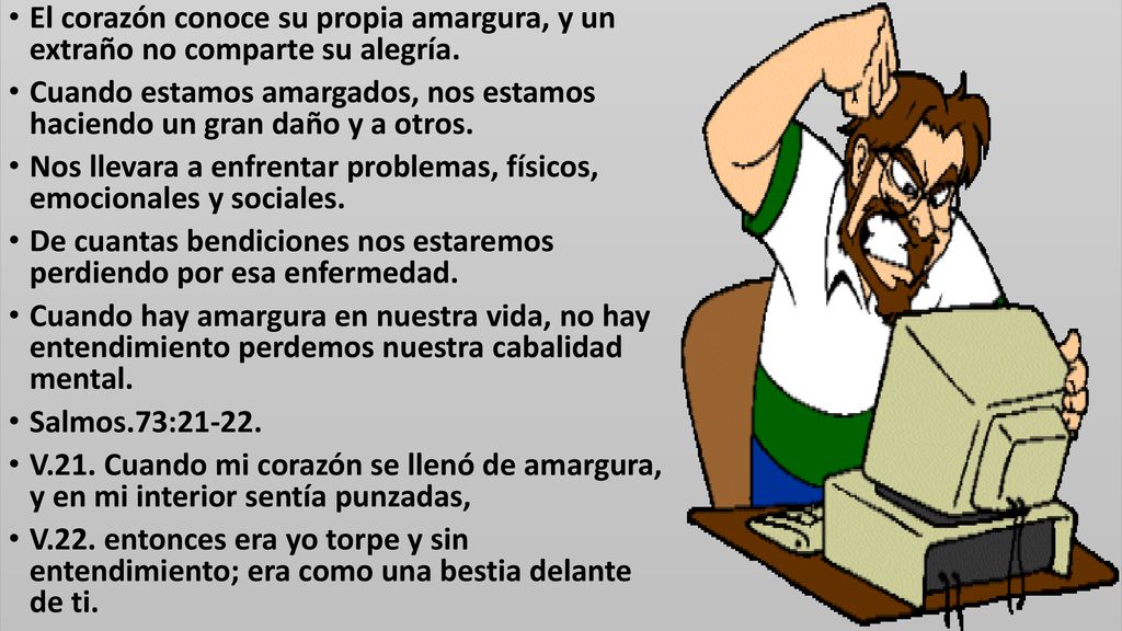 El corazón conoce su propia amargura, y un extraño no comparte su alegría.