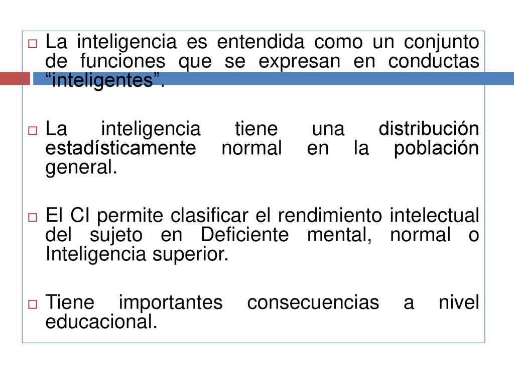 La inteligencia es entendida como un conjunto de funciones que se expresan en conductas inteligentes .