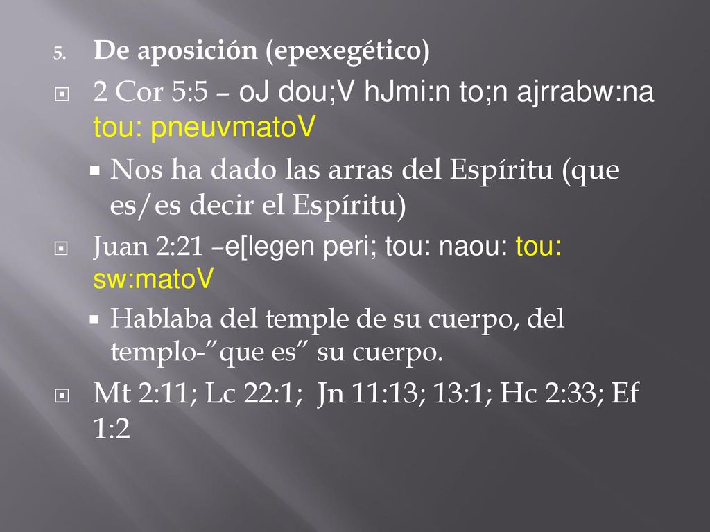 2 Cor 5:5 – oJ dou;V hJmi:n to;n ajrrabw:na tou: pneuvmatoV