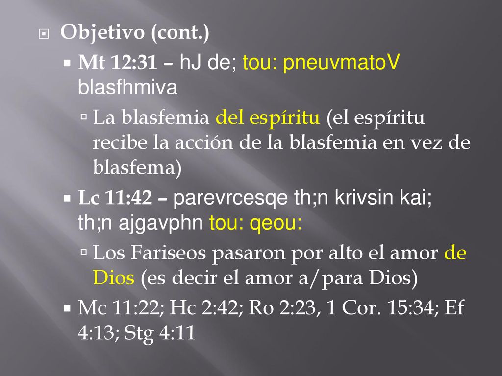 Objetivo (cont.) Mt 12:31 – hJ de; tou: pneuvmatoV blasfhmiva.