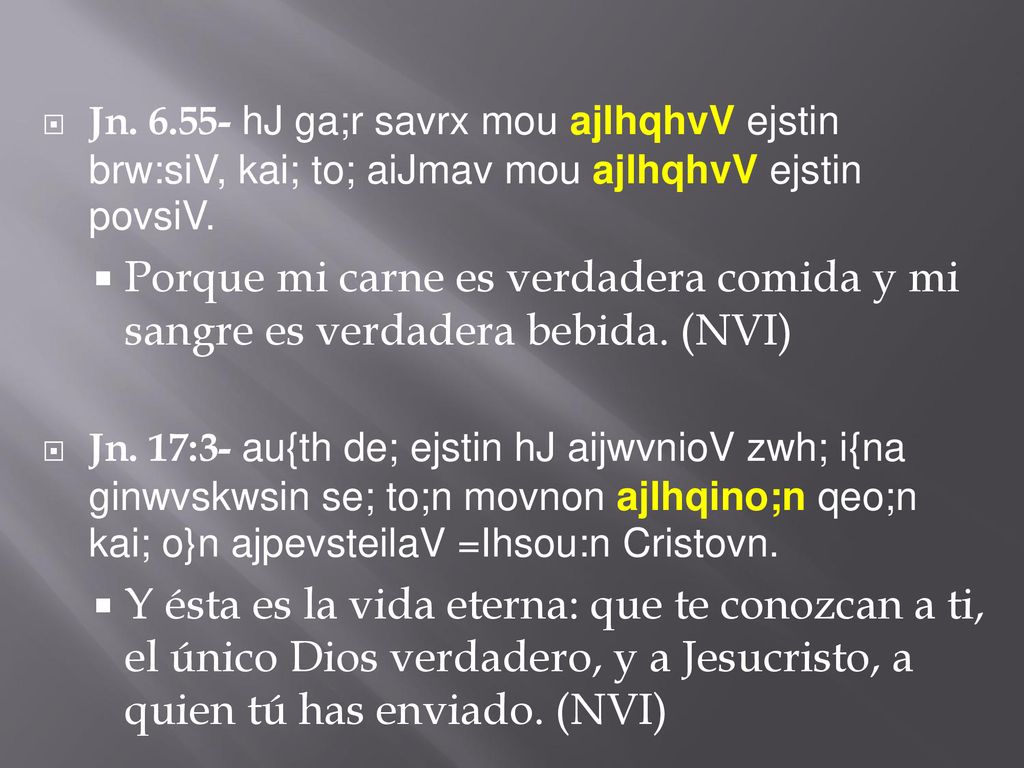 Jn hJ ga;r savrx mou ajlhqhvV ejstin brw:siV, kai; to; aiJmav mou ajlhqhvV ejstin povsiV.