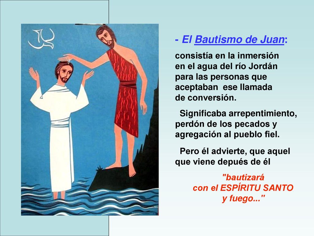 - El Bautismo de Juan: consistía en la inmersión en el agua del río Jordán. para las personas que.