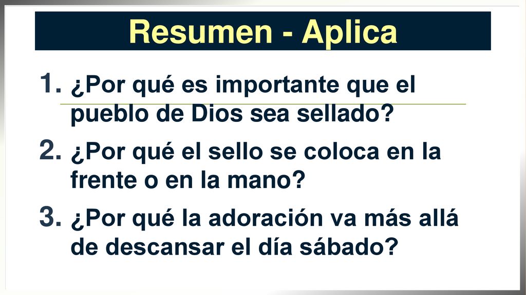 Resumen - Aplica ¿Por qué es importante que el pueblo de Dios sea sellado ¿Por qué el sello se coloca en la frente o en la mano