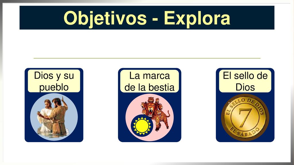 Objetivos - Explora Dios y su pueblo La marca de la bestia