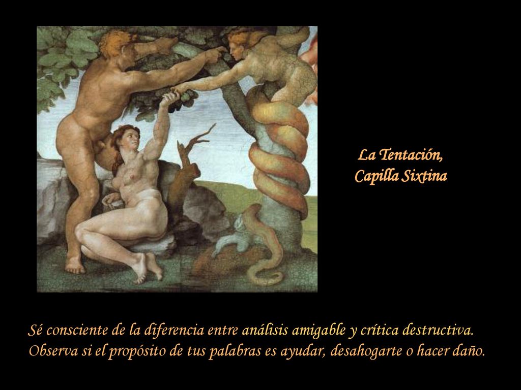 La Tentación, Capilla Sixtina. Sé consciente de la diferencia entre análisis amigable y crítica destructiva.