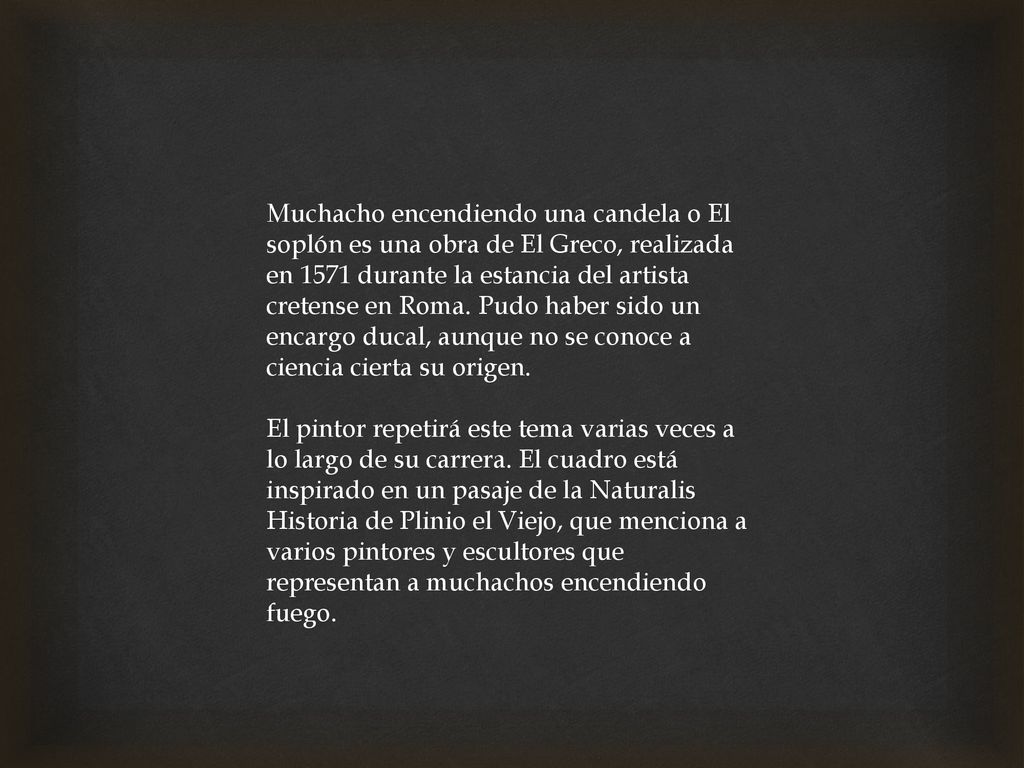 Muchacho encendiendo una candela o El soplón es una obra de El Greco, realizada en 1571 durante la estancia del artista cretense en Roma. Pudo haber sido un encargo ducal, aunque no se conoce a ciencia cierta su origen.