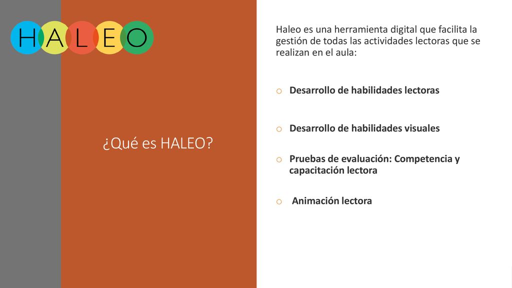 ¿Qué es HALEO Haleo es una herramienta digital que facilita la gestión de todas las actividades lectoras que se realizan en el aula: