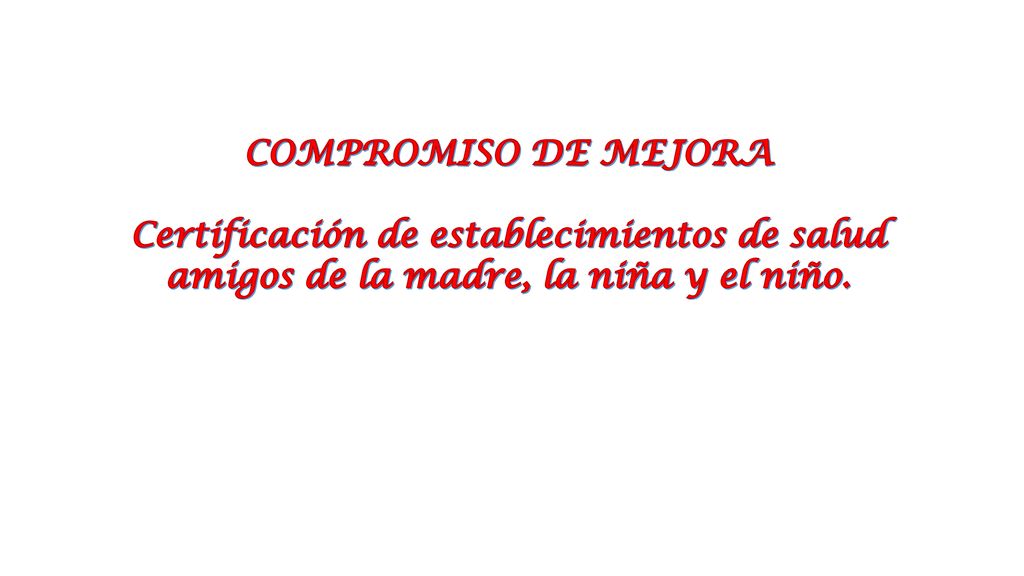 COMPROMISO DE MEJORA Certificación de establecimientos de salud amigos de la madre, la niña y el niño.