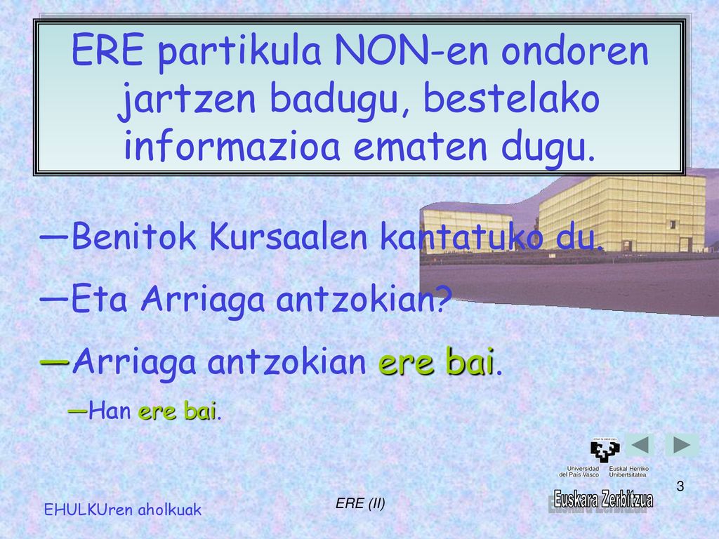 ERE partikula NON-en ondoren jartzen badugu, bestelako informazioa ematen dugu.