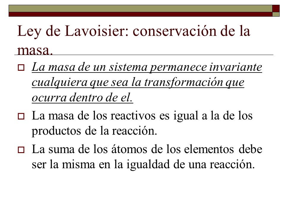 Ley de Lavoisier: conservación de la masa.