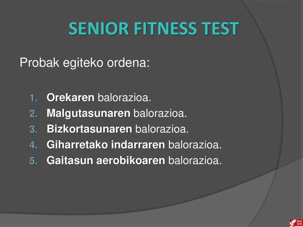 SENIOR FITNESS TEST Probak egiteko ordena: Orekaren balorazioa.