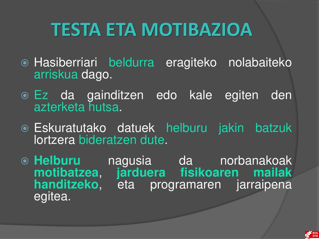 TESTA ETA MOTIBAZIOA Hasiberriari beldurra eragiteko nolabaiteko arriskua dago. Ez da gainditzen edo kale egiten den azterketa hutsa.