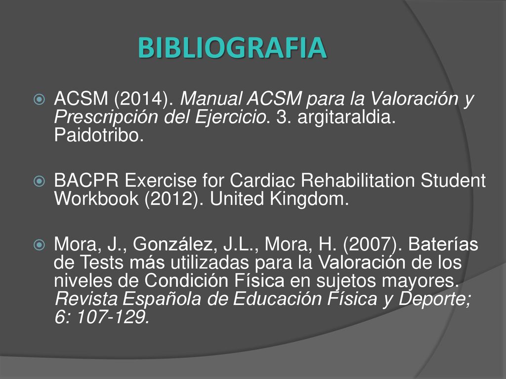 BIBLIOGRAFIA ACSM (2014). Manual ACSM para la Valoración y Prescripción del Ejercicio. 3. argitaraldia. Paidotribo.