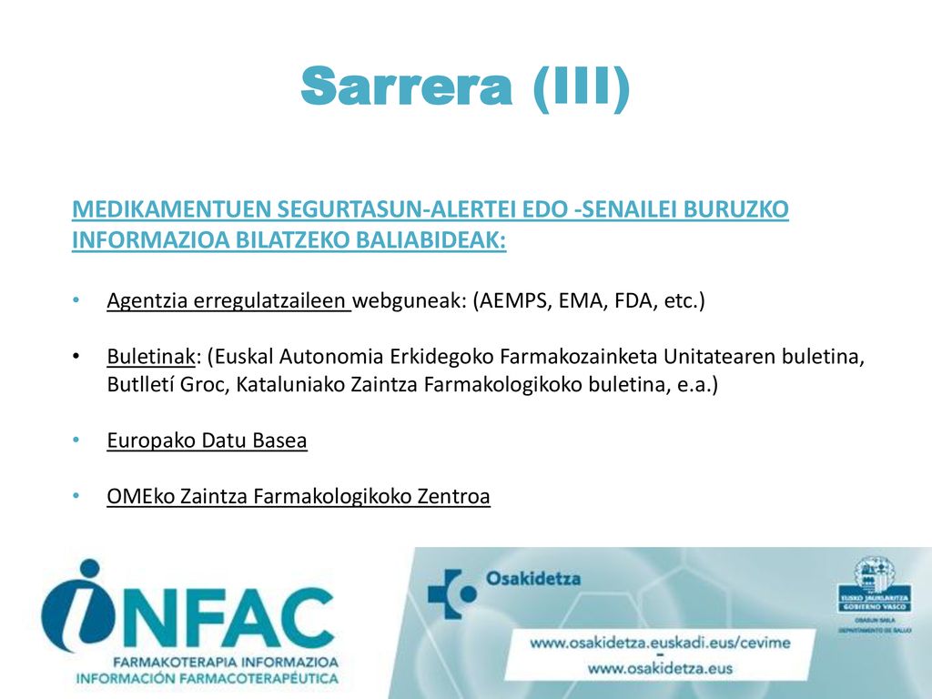 Sarrera (III) MEDIKAMENTUEN SEGURTASUN-ALERTEI EDO -SENAILEI BURUZKO INFORMAZIOA BILATZEKO BALIABIDEAK: