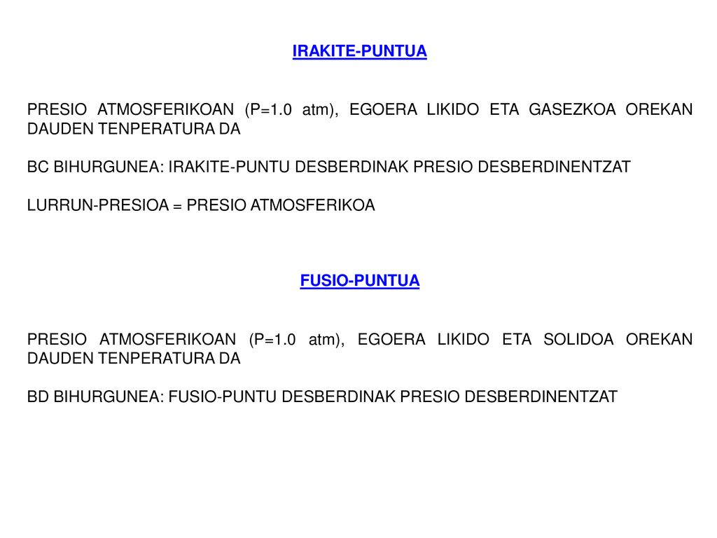 IRAKITE-PUNTUA PRESIO ATMOSFERIKOAN (P=1.0 atm), EGOERA LIKIDO ETA GASEZKOA OREKAN DAUDEN TENPERATURA DA.
