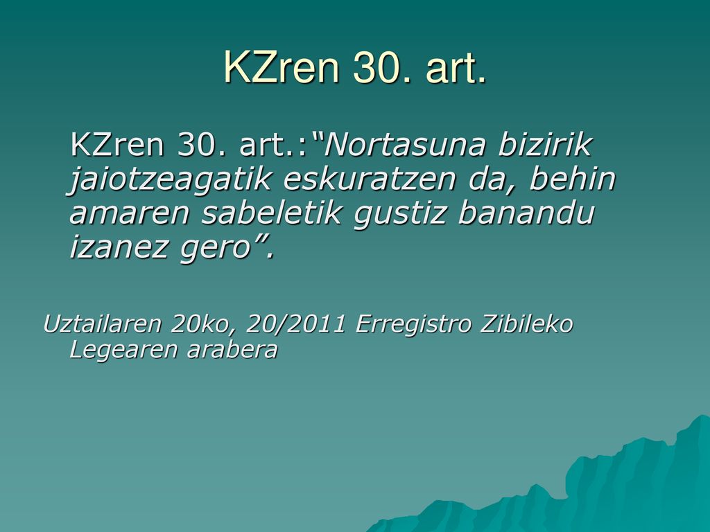 KZren 30. art. KZren 30. art.: Nortasuna bizirik jaiotzeagatik eskuratzen da, behin amaren sabeletik gustiz banandu izanez gero .