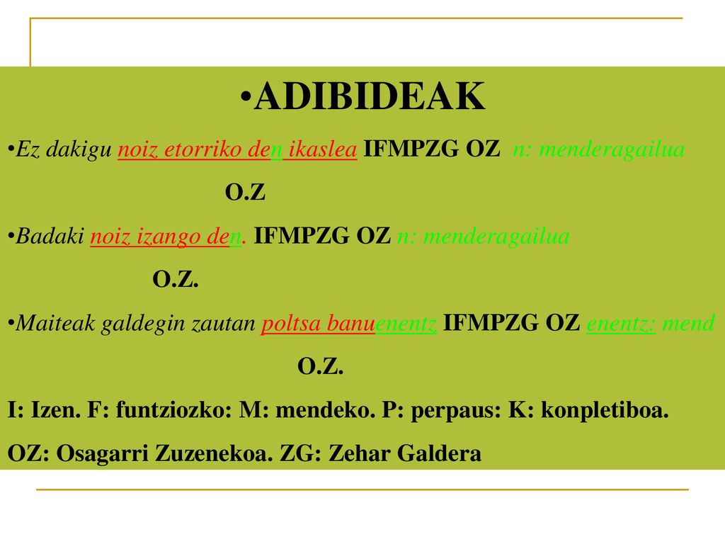 ADIBIDEAK Ez dakigu noiz etorriko den ikaslea IFMPZG OZ n: menderagailua. O.Z. Badaki noiz izango den. IFMPZG OZ n: menderagailua.