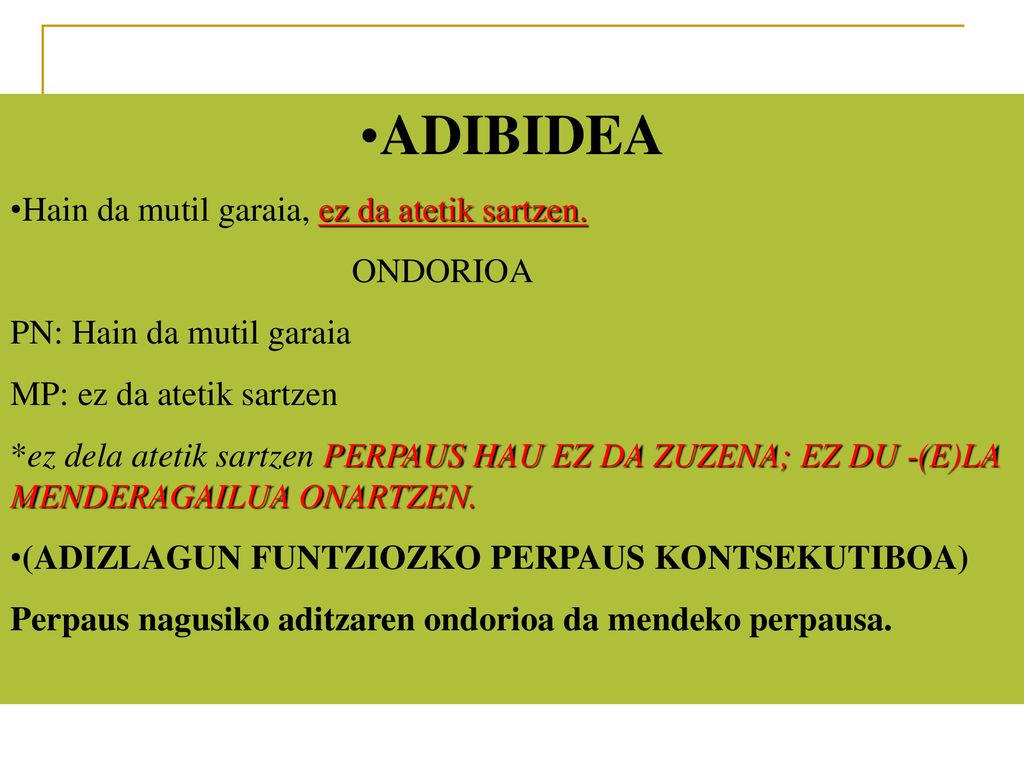 ADIBIDEA Hain da mutil garaia, ez da atetik sartzen. ONDORIOA