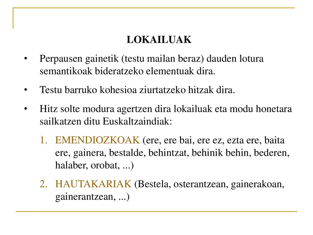 LOKAILUAK Perpausen gainetik (testu mailan beraz) dauden lotura semantikoak bideratzeko elementuak dira.