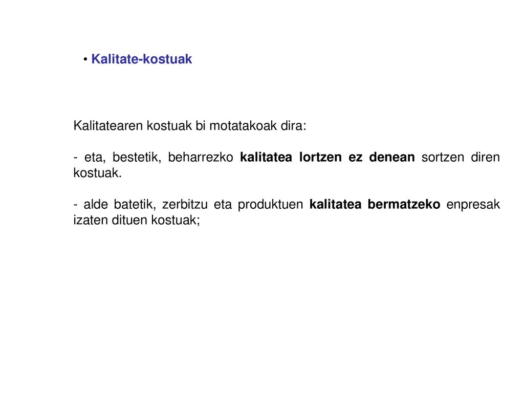 Kalitate-kostuak Kalitatearen kostuak bi motatakoak dira: - eta, bestetik, beharrezko kalitatea lortzen ez denean sortzen diren kostuak.