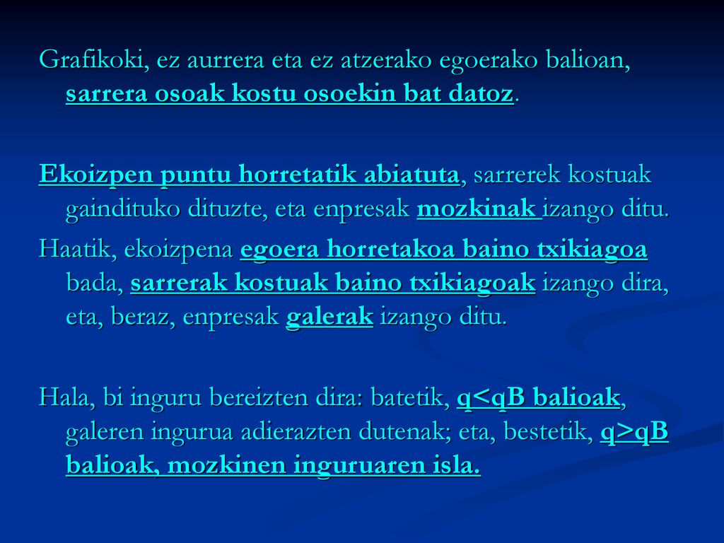 Grafikoki, ez aurrera eta ez atzerako egoerako balioan, sarrera osoak kostu osoekin bat datoz.