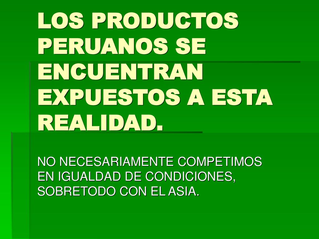 LOS PRODUCTOS PERUANOS SE ENCUENTRAN EXPUESTOS A ESTA REALIDAD.