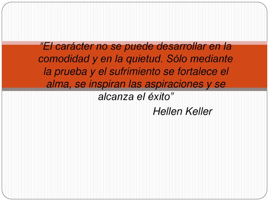 El carácter no se puede desarrollar en la comodidad y en la quietud