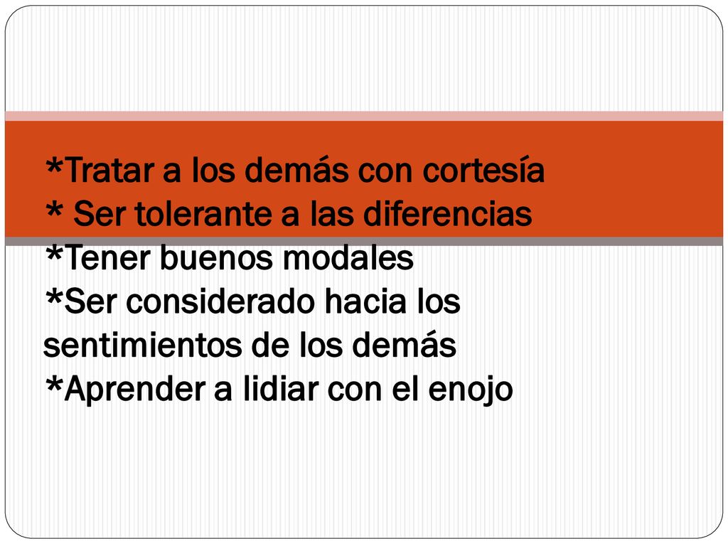 Tratar a los demás con cortesía. Ser tolerante a las diferencias