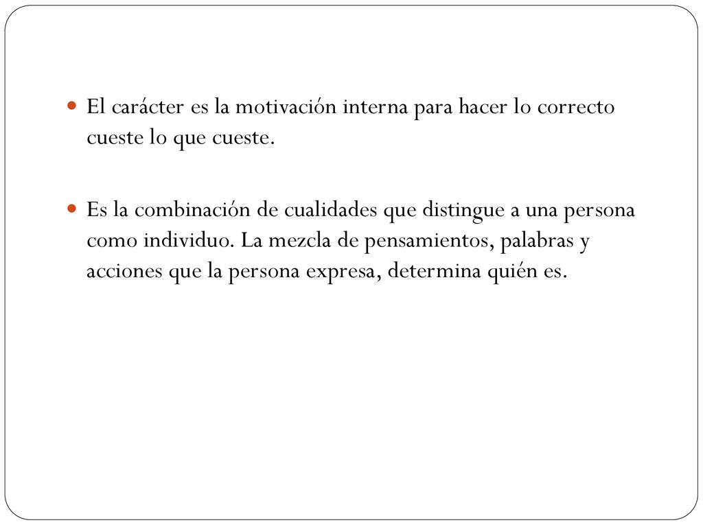 El carácter es la motivación interna para hacer lo correcto cueste lo que cueste.