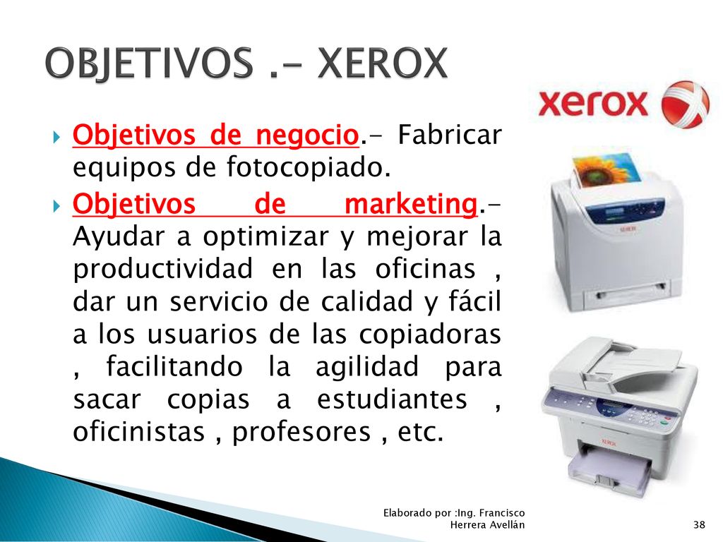 OBJETIVOS .- XEROX Objetivos de negocio.- Fabricar equipos de fotocopiado.