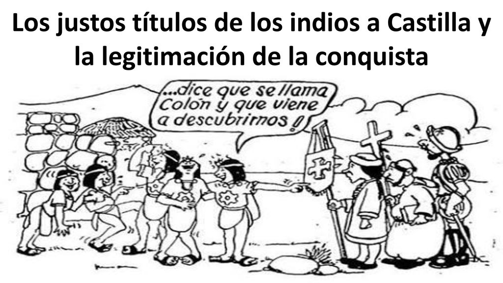 Los justos títulos de los indios a Castilla y la legitimación de la conquista