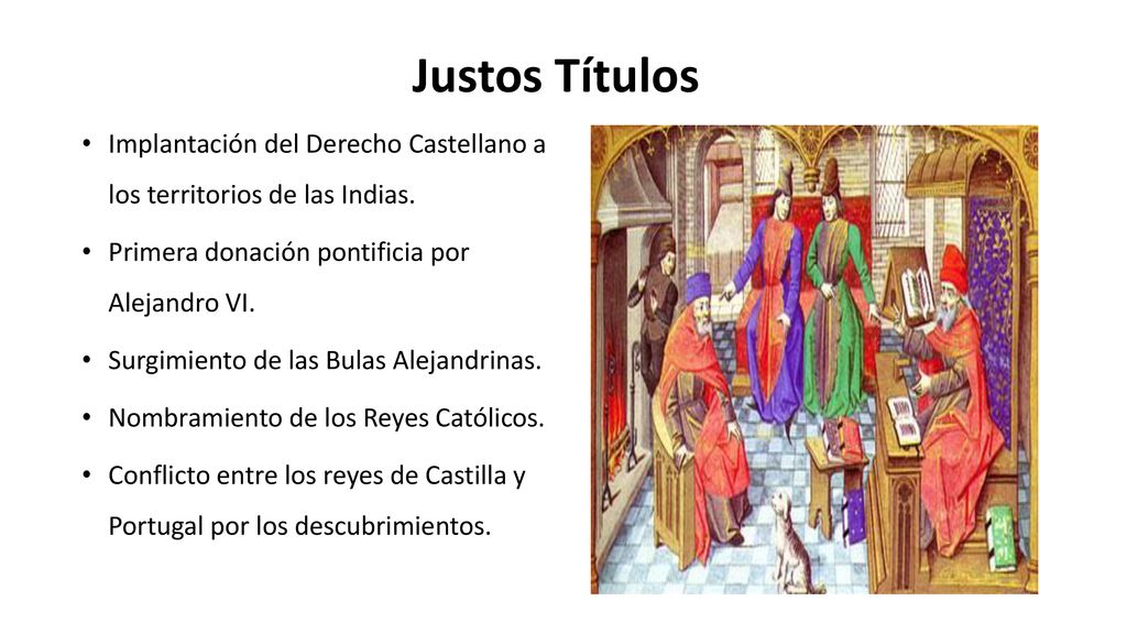 Justos Títulos Implantación del Derecho Castellano a los territorios de las Indias. Primera donación pontificia por Alejandro VI.