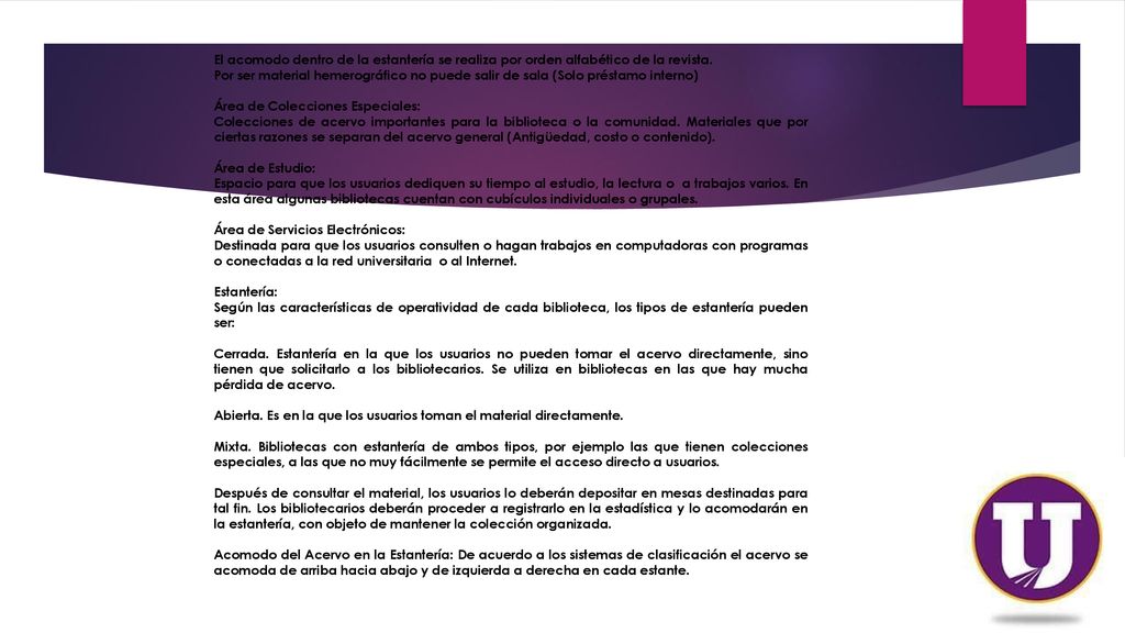 El acomodo dentro de la estantería se realiza por orden alfabético de la revista.