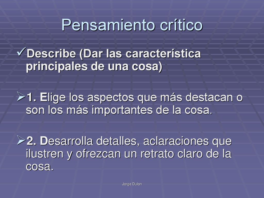 Pensamiento crítico Describe (Dar las característica principales de una cosa)